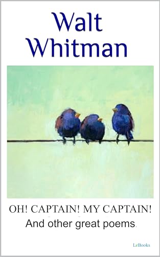 WALT WHITMAN Oh captain, my captain! And other great poems, (Kindle Edition)