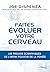 Faites évoluer votre cerveau - Les preuves scientifiques de l'infini pouvoir de la pensée (French Edition)