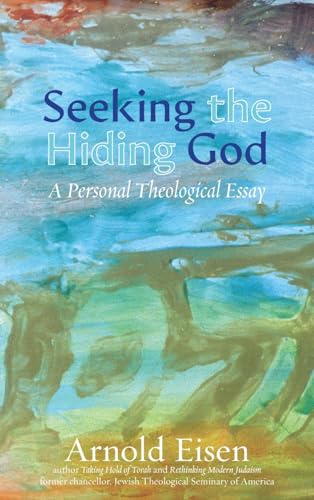 Seeking the Hiding God: A Personal Theological Essay (Jewish Arguments)