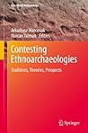 Contesting Ethnoarchaeologies: Traditions, Theories, Prospects (One World Archaeology Book 7)