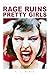 Rage Ruins Pretty Girls