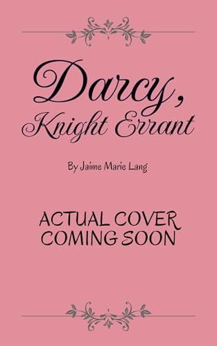 Darcy, Knight Errant: A Pride and Prejudice Variation (Elizabeth and Darcy True Love Multiverse)