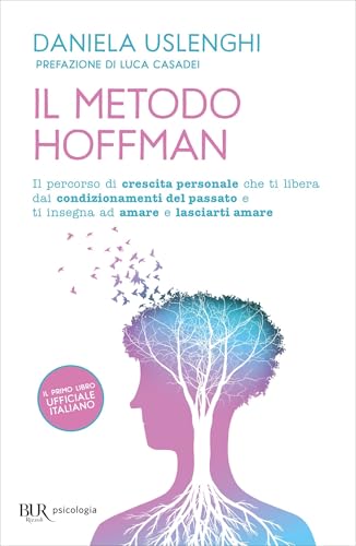 Il metodo Hoffman: Il percorso di crescita personale che ti libera dai condizionamenti del passato e ti insegna ad amare e lasciarti andare (Italian Edition)