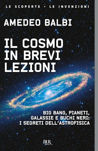 Il cosmo in brevi lezioni: Big Bang, pianeti, galassie e buchi neri: i segreti dell'astrofisica (Italian Edition)
