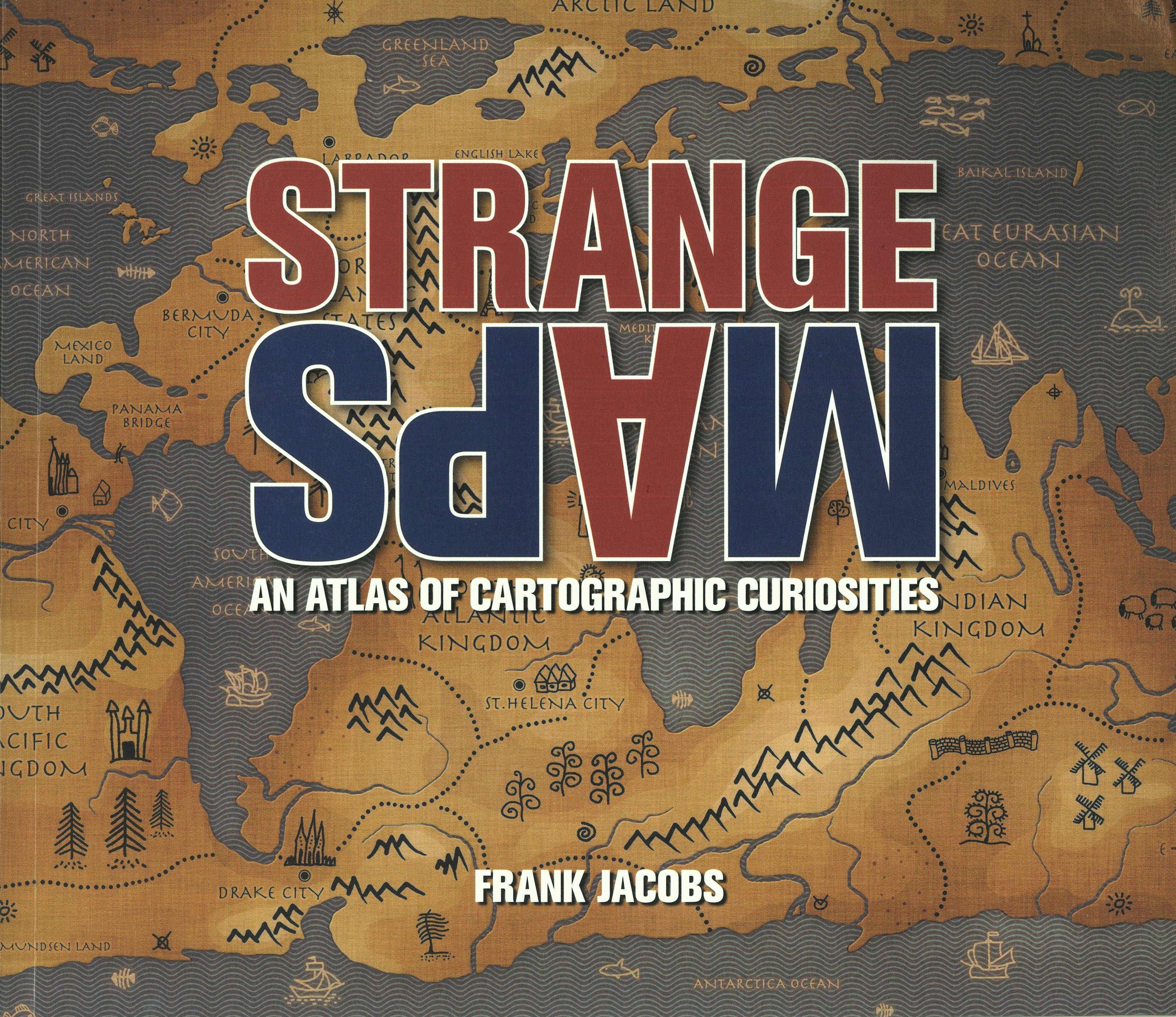 Strange Maps: An Atlas of Cartographic Curiosities (Paperback)