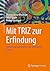 Mit TRIZ zur Erfindung: Schnell und systematisch zur technischen Lösung (German Edition)
