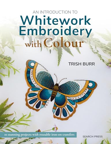 An Introduction to Whitework Embroidery with Colour: 10 stunning projects with reusable iron-on transfers (Paperback)