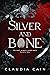 Silver and Bone by Claudia Cain