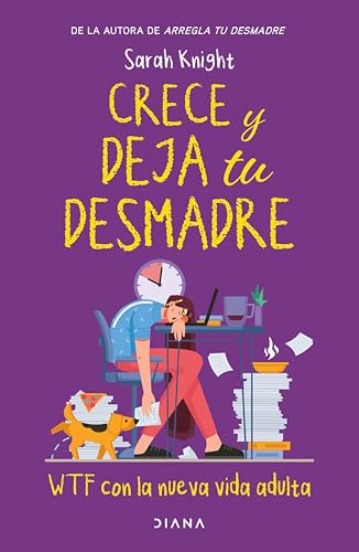 Crece y deja tu desmadre (Spanish Edition)