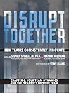 Disrupt Together - Chapter  6: Your Team Dynamics and the Dynamics of Your Team