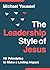 The Leadership Style of Jesus: 18 Principles to Make a Lasting Impact