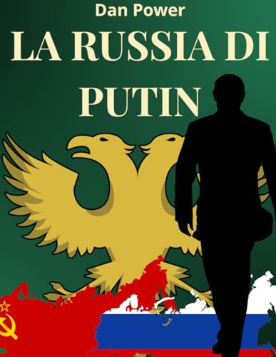 LA RUSSIA DI PUTIN: GEOPOLITICA, ECONOMIA, POTERE E CONTRADDIZIONI DELLA RUSSIA DI OGGI (Italian Edition)