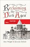 Book cover for Reclaiming the “Dark Ages”: How the Gospel Light Shone from 500 to 1500