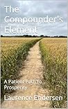 The Compounder's Element: A Patient Path to Prosperity The Compounder's Element: A Patient Path to Prosperity