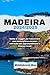 MADEIRA 2024/2025: Guida di...