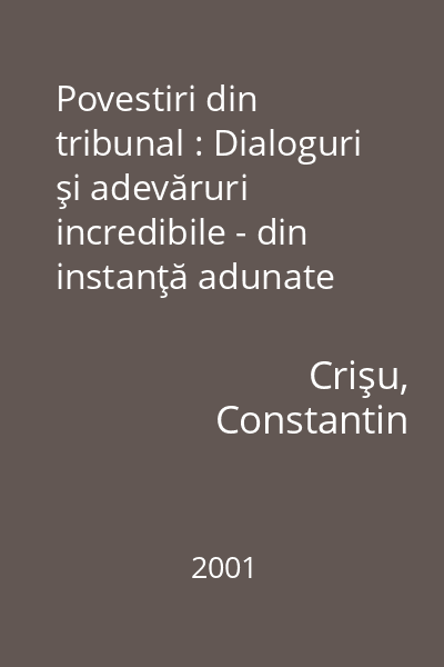 Povestiri din tribunal : dialoguri si adevaruri incredibile, din instanta adunate (Hardcover)
