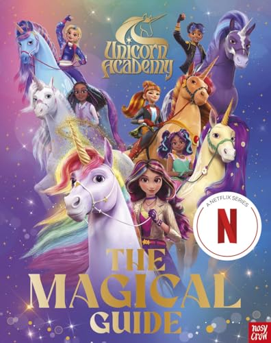 Unicorn Academy: The Magical Guide: The perfect introduction for fans of the hit Netflix show (Unicorn Academy: Where Magic Happens)