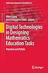 Digital Technologies in Designing Mathematics Education Tasks: Potential and Pitfalls (Mathematics Education in the Digital Era Book 8)