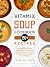 Vitamix Soup Cookbook by Samantha L. Smith