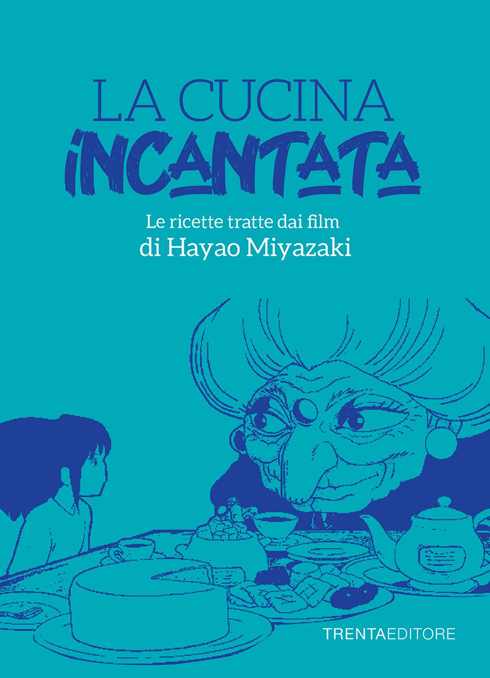 La Cucina Incantata: Le ricette tratte dai film di Hayao Miyazaki (Paperback)