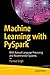 Machine Learning with PySpark: With Natural Language Processing and Recommender Systems