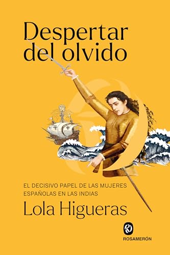 Despertar del olvido: El decisivo papel de las mujeres españolas en las Indias (Spanish Edition)