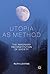 Utopia as Method: The Imaginary Reconstitution of Society