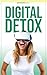 Digital Detox: Reclaim Your Time, Focus, and Well-Being in a Tech-Driven World (OnwardWell)