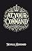 At Your Command (The Neville Goddard Collection)