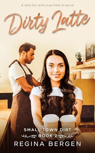 Dirty Latte: A Coffee Shop Romance (Small Town Dirt Book 2)