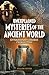 Unexplained Mysteries of the Ancient World: Extraordinary Enigmas from History