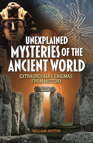 Unexplained Mysteries of the Ancient World: Extraordinary Enigmas from History (Paperback)