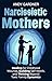 Narcissistic Mothers: Heali...