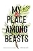 My Place Among Beasts: Misa...