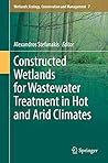 Constructed Wetlands for Wastewater Treatment in Hot and Arid Climates (Wetlands: Ecology, Conservation and Management Book 7)