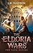 The Eldoria Wars: The Saga ...
