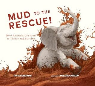 Mud to the Rescue!: How Animals Use Mud to Thrive and Survive