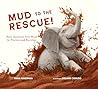 Mud to the Rescue!: How Animals Use Mud to Thrive and Survive