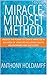 Miracle Mindset Method: Unlock the Power to Create Miracles in Any Area of your Life Including Health, Relationships and Success
