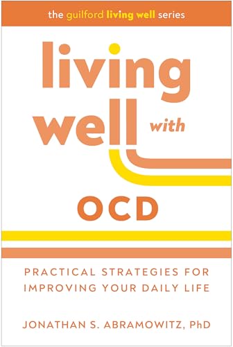 Living Well with OCD: Practical Strategies for Improving Your Daily Life (The Guilford Living Well Series)