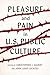 Pleasure and Pain in US Public Culture by Christopher J. Gilbert