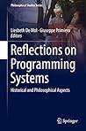 Reflections on Programming Systems: Historical and Philosophical Aspects (Philosophical Studies Series Book 133)