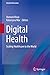 Digital Health: Scaling Healthcare to the World (Health Informatics)