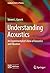 Understanding Acoustics: An...