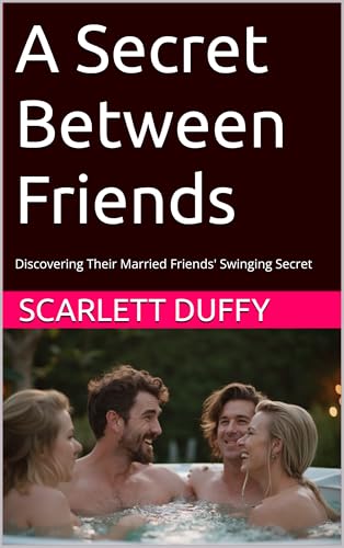 A Secret Between Friends: Discovering Their Married Friends' Swinging Secret (Kindle Edition)