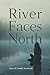 River Faces North by Anne M. Smith-Nochasak