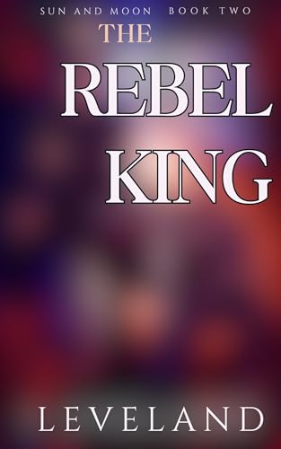 The Rebel King (Sun and Moon #2)