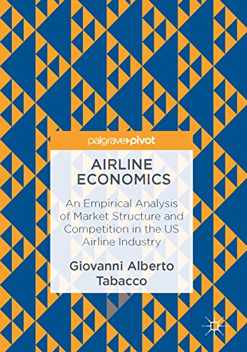 Airline Economics: An Empirical Analysis of Market Structure and Competition in the US Airline Industry (Kindle Edition)