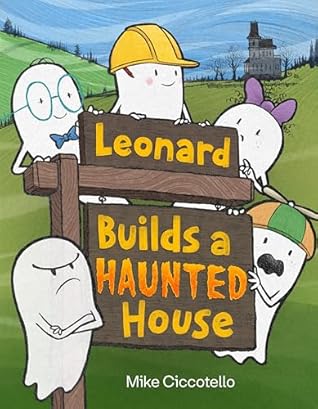 Leonard Builds a Haunted House (A Leonard the Ghost Book)