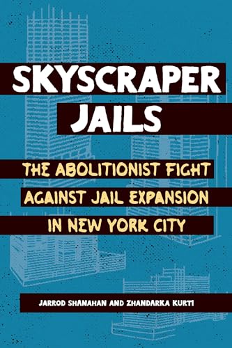 Skyscraper Jails: The Abolitionist Fight Against Jail Expansion in New York City (Paperback)